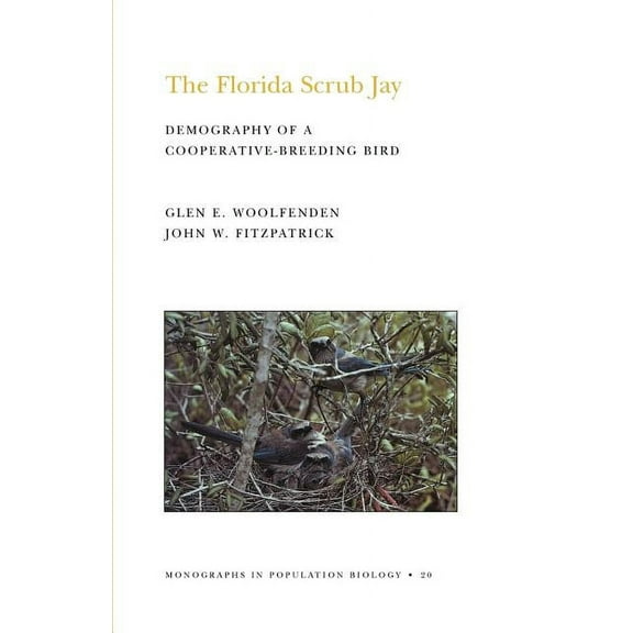 Monographs in Population Biology The Florida Scrub Jay: Demography of a Cooperative-Breeding Bird, Book 20, (Paperback)
