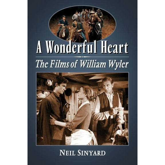 A Wonderful Heart: The Films of William Wyler, (Paperback)