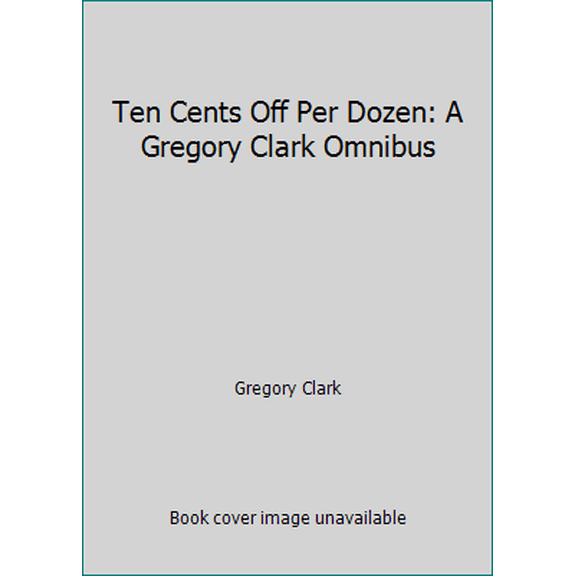 Pre-Owned Ten Cents Off Per Dozen: A Gregory Clark Omnibus (Hardcover) 088890116X 9780888901163