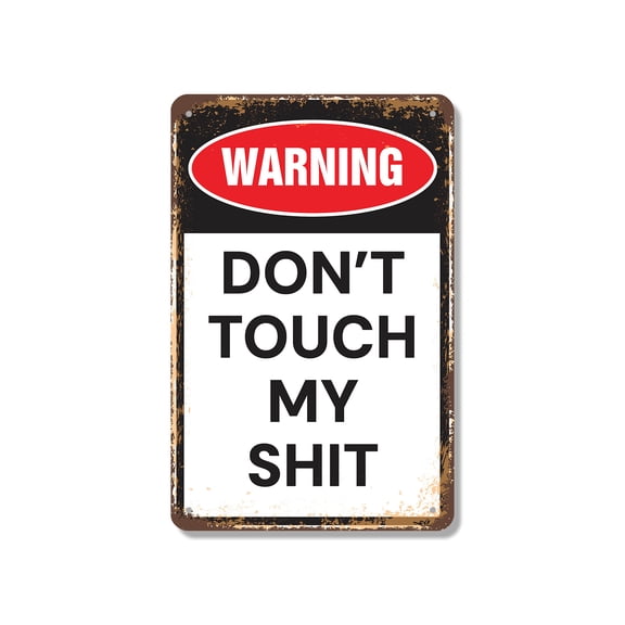 Don't Touch My Sh-t 12 Inch x 18 Inch Metal Sign Novelty Aluminum Durable Weatherproof UV Protected Perfect for Offices Man Caves Fun Gag Gift for Friends Crafted in the USA