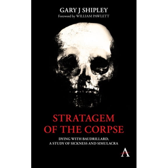 Pre-Owned Anthem Radical Theory: Stratagem of the Corpse: Dying with Baudrillard, a Study of Sickness and Simulacra (Hardcover)