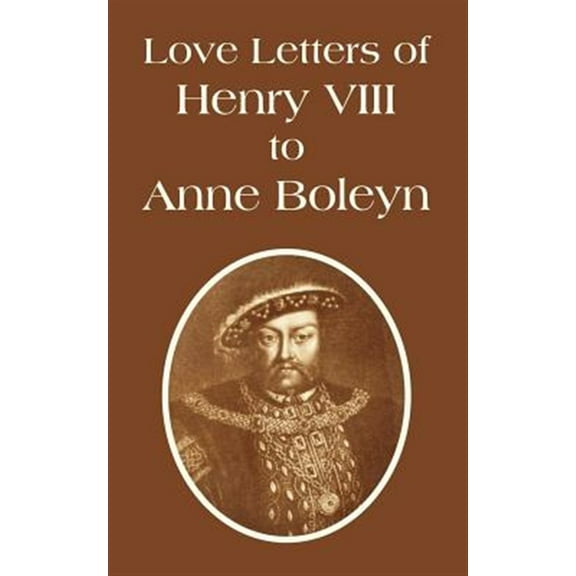 Love Letters of Henry VIII to Anne Boleyn (Paperback)