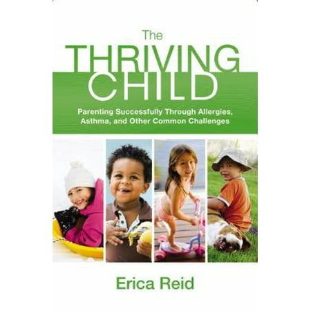 The Thriving Child : Parenting Successfully Through Allergies, Asthma and Other Common Challenges, Used [Hardcover]