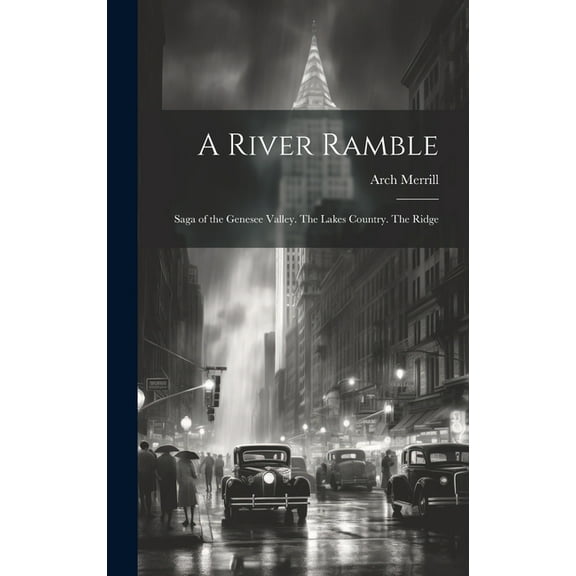 A River Ramble; Saga of the Genesee Valley. The Lakes Country. The Ridge, (Hardcover)