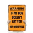 thumbnail image 3 of Warning If My Dog Doesn’t Get You My 9mm Will 18 Inch x 24 Inch Metal Sign Novelty Aluminum Durable Weatherproof UV Protected Perfect for Garages Homes Fun Gift for Dog Owners Crafted, 3 of 5