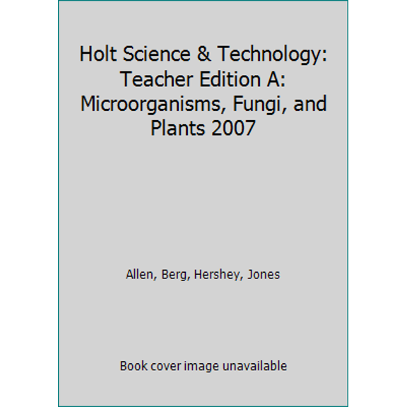 Pre-Owned Holt Science & Technology: Teacher Edition A: Microorganisms, Fungi, and Plants 2007 (Hardcover) 0030359627 9780030359620