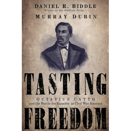 Tasting Freedom: Octavius Catto and the Battle for Equality in Civil War America
