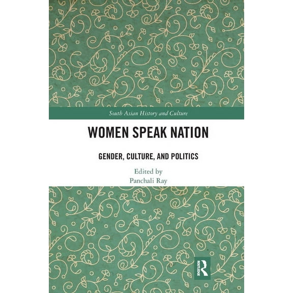 South Asian History and Culture Women Speak Nation: Gender, Culture, and Politics, (Paperback)