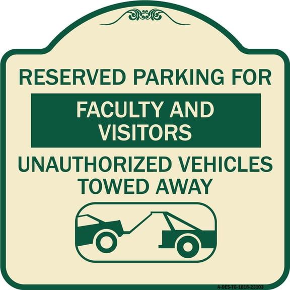 SignMission Designer Series Sign - Reserved Parking for Faculty and Visitors Unauthorized Vehicles Towed Away | Tan & Green 18" X 18" Heavy-Gauge Aluminum Architectural Sign | Made in