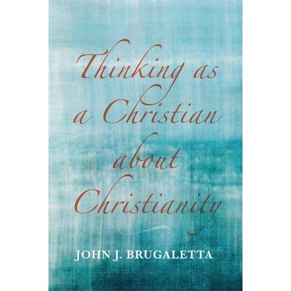 Thinking as a Christian about Christianity (Paperback)