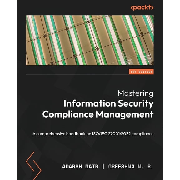 Mastering Information Security Compliance Management: A comprehensive handbook on ISO/IEC 27001:2022 compliance, (Paperback)
