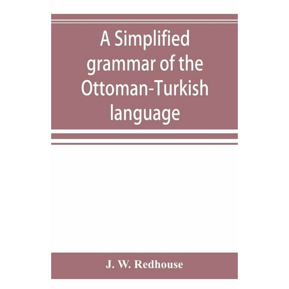 A simplified grammar of the Ottoman-Turkish language, (Paperback)