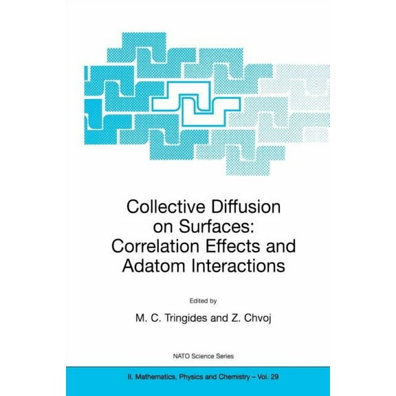 NATO Science Series II: Mathematics, Phy Collective Diffusion on Surfaces: Correlation Effects and Adatom Interactions: Proceedings of the NATO Advanced Research, Book 29, (Paperback)