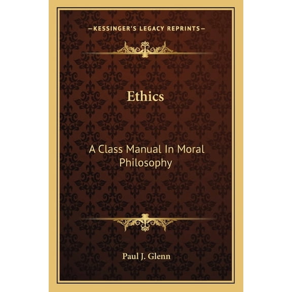 Ethics: A Class Manual In Moral Philosophy, (Paperback)