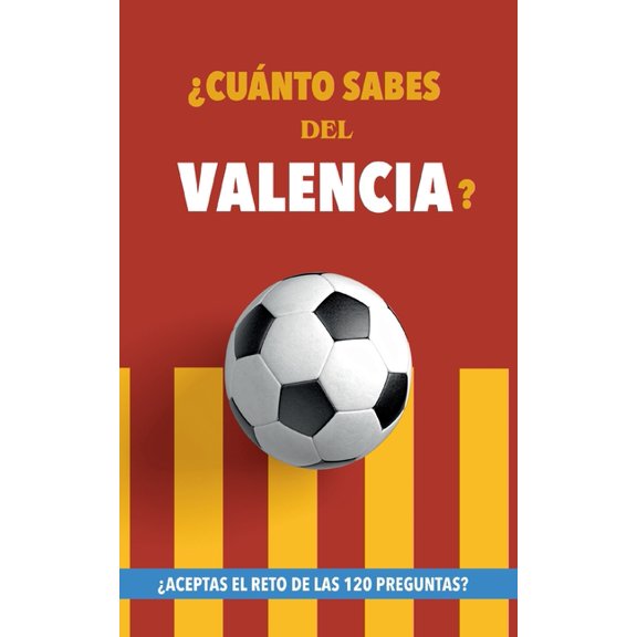 Â¿CuÃ¡nto sabes del Valencia?: Â¿Aceptas el reto de las 120 preguntas? Libro del Valencia CF. Un libro de fÃºtbol diferente., (Paperback)