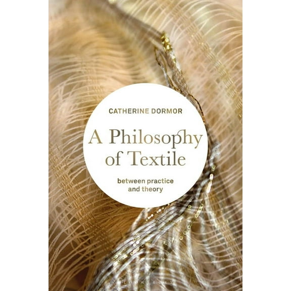 A Philosophy of Textile: Between Practice and Theory, (Paperback)