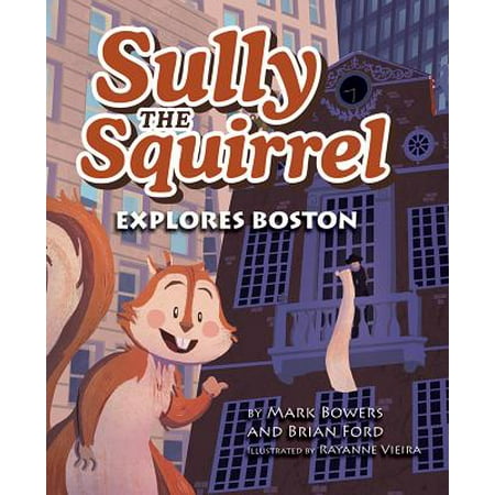 Sully the Squirrel Explores Boston (Best Places To Explore In Boston)