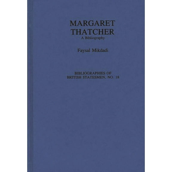 Bibliographies of British Statesmen Margaret Thatcher: A Bibliography, (Hardcover)