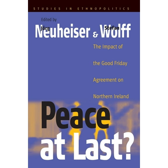 Ethnopolitics Peace at Last?: The Impact of the Good Friday Agreement on Northern Ireland, Book 2, (Paperback)