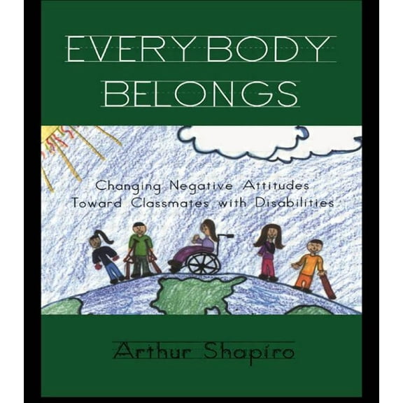 Critical Education Practice Everybody Belongs: Changing Negative Attitudes Toward Classmates with Disabilities, (Paperback)