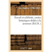 Travail Et Clbrit, Contes Historiques Ddis  La Jeunesse (Paperback)