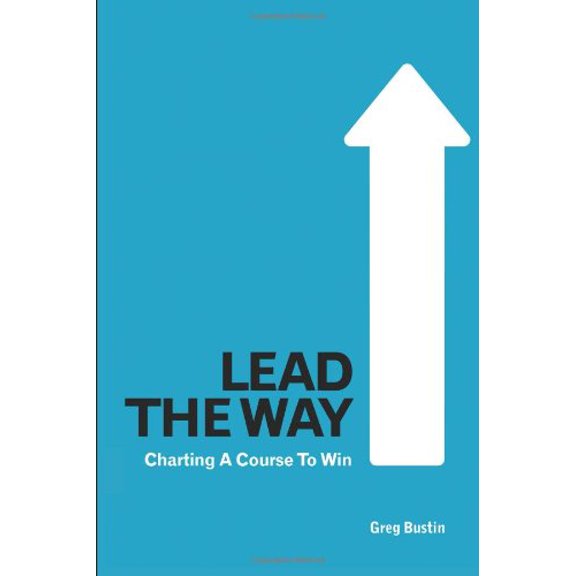 Pre-Owned Lead the Way: Charting a Course to Win (Hardcover) 1587366525 9781587366529