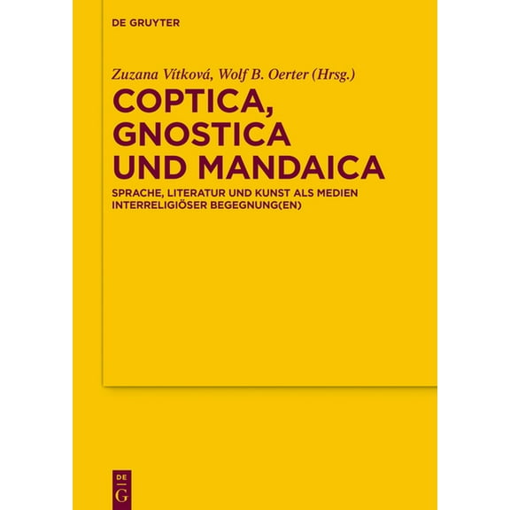 Texte Und Untersuchungen Zur Geschichte Coptica, Gnostica Und Mandaica: Sprache, Literatur Und Kunst ALS Medien InterreligiÃ¶ser Begegnung(en), Book 185, (Hardcover)