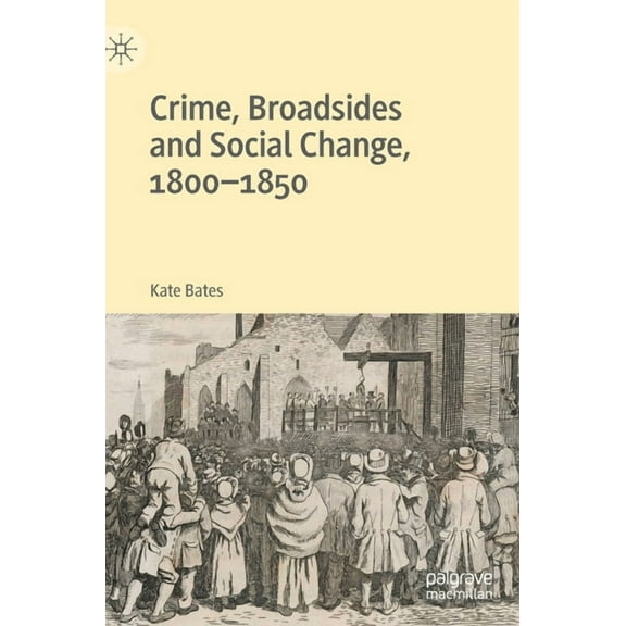 Crime, Broadsides and Social Change, 1800-1850, (Hardcover)
