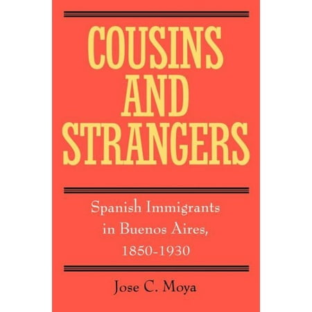 Cousins And Strangers Spanish Immigrants In Buenos Aires