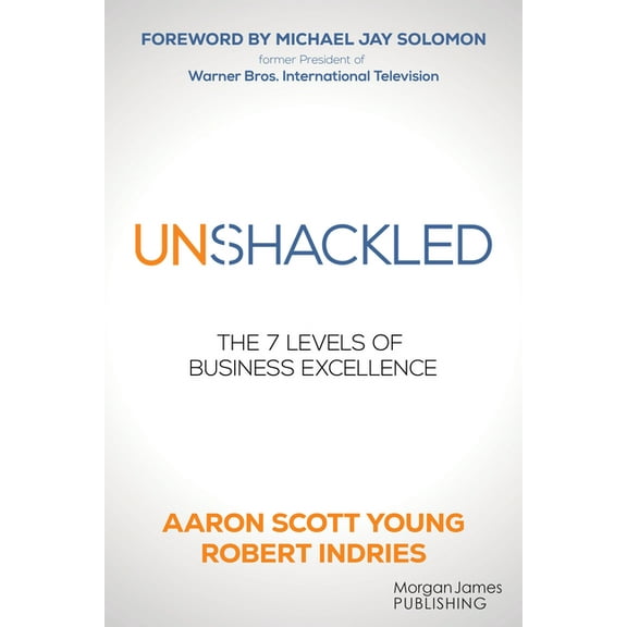 Unshackled: The 7 Levels of Business Excellence, (Paperback)