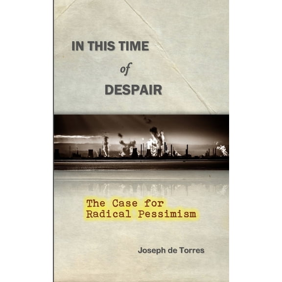 In this Time of Despair: The Case for Radical Pessimism, (Paperback)