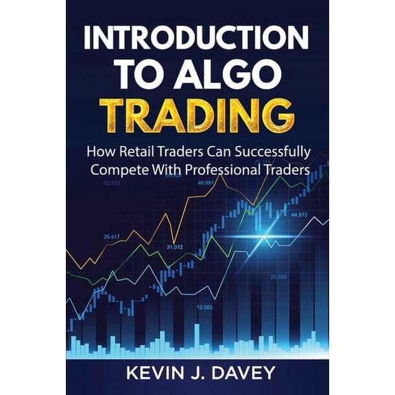 Essential Algo Trading Package Introduction To Algo Trading: How Retail Traders Can Successfully Compete With Professional Traders, (Paperback)