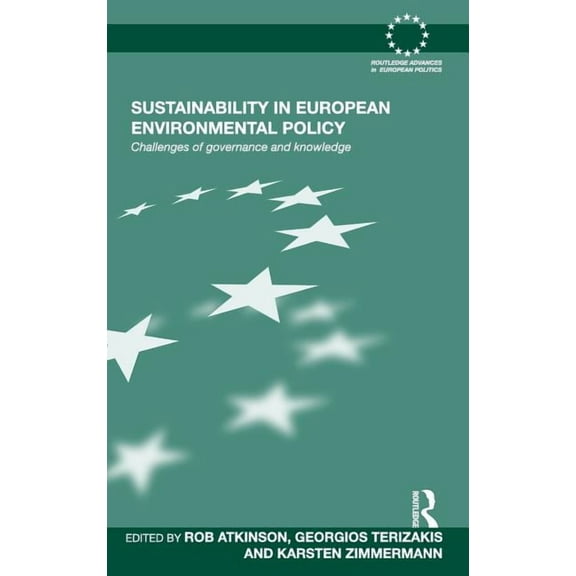 Routledge Advances in European Politics Sustainability in European Environmental Policy: Challenges of Governance and Knowledge, Book 68, (Hardcover)