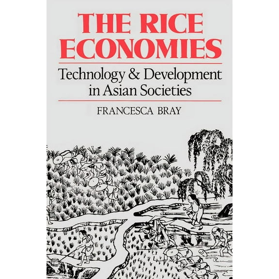 The Rice Economies: Technology and Development in Asian Societies, (Paperback)