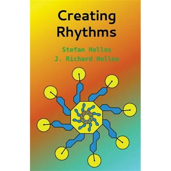 Creating Rhythms (Paperback) by Stefan Hollos, J Richard Hollos