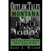 Outlaw Tales of Montana, 2nd: True Stories of Notorious Montana Bandits, Culprits, and Crooks (Outlaw Tales Series) [Paperback - Used]