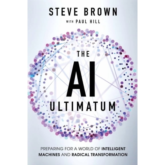 The AI Ultimatum: Preparing for a World of Intelligent Machines and Radical Transformation, (Paperback)