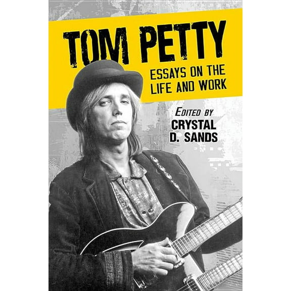 Tom Petty: Essays on the Life and Work, (Paperback)