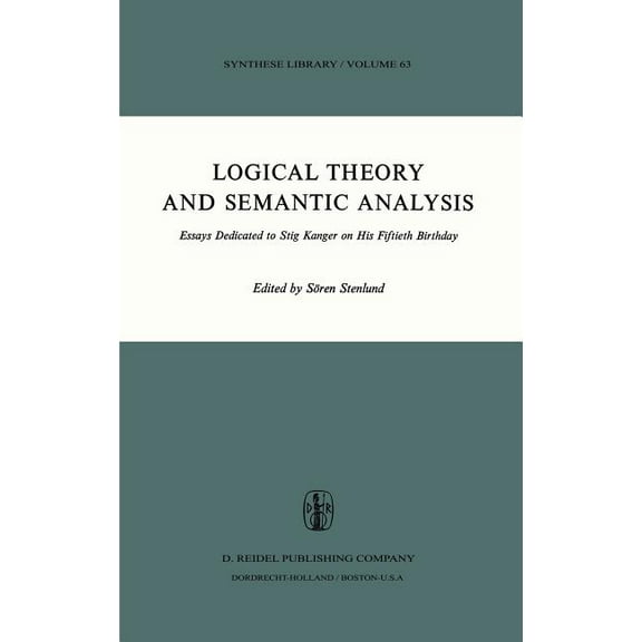 Synthese Library Logical Theory and Semantic Analysis: Essays Dedicated to Stig Kanger on His Fiftieth Birthday, Book 63, (Hardcover)