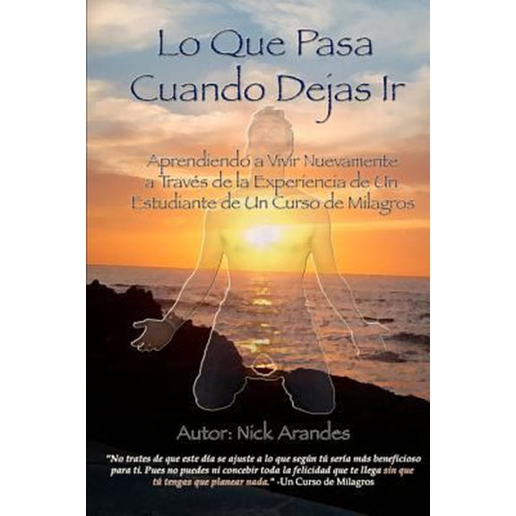 Pre-Owned Lo Que Pasa Cuando Dejas Ir: Aprendiendo a Vivir Nuevamente a Trav?s de la Experiencia de Un Estudiante de Un Curso de Milagros (Paperback) 1453747389 9781453747384