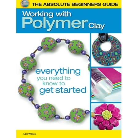 The Absolute Beginners Guide: Working with Polymer Clay, Used [Paperback]