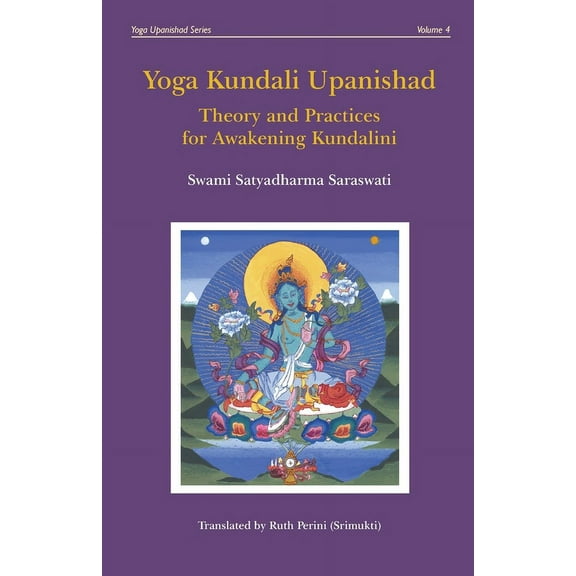 Yoga Kundali Upanishad : Theory and Practices for Awakening Kundalini