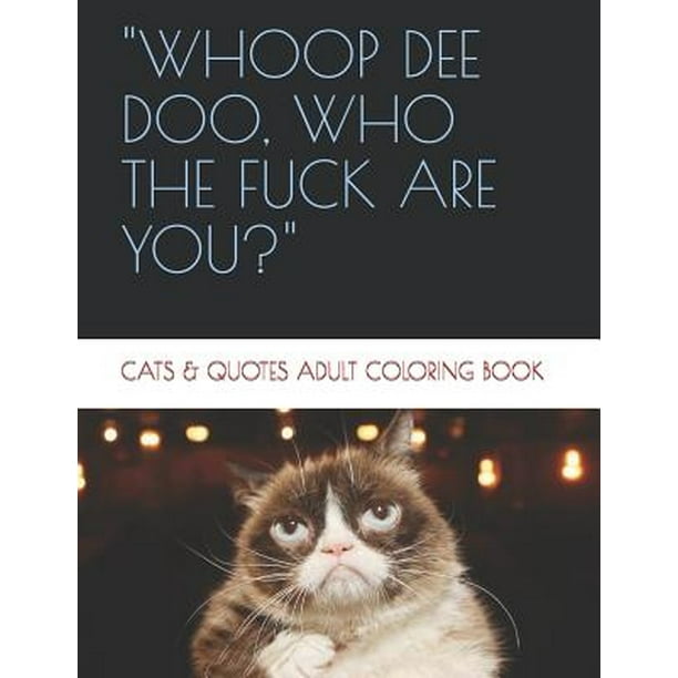 Whoop De Doo Who The Fuck Are You Cats Quotes Adult Coloring Book Paperback Walmart Com Walmart Com