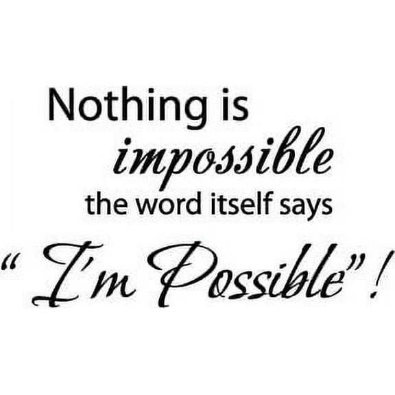40" X 22" Matte White Nothing is impossible... the word itself says "I'm possible"! Vinyl Wall Decal Decor Art Sticker