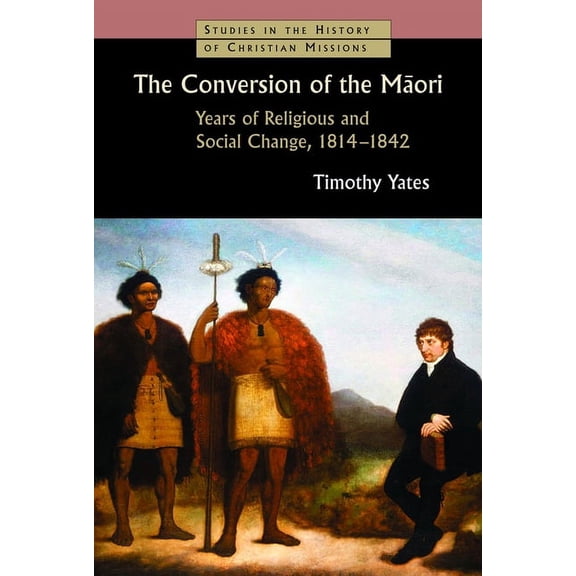 The Conversion of the Maori: Years of Religious and Social Change, 1814-1842, (Paperback)