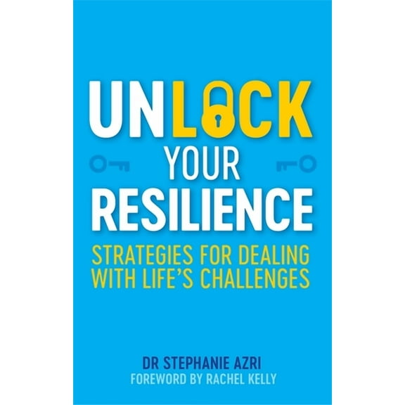 Unlock Your Resilience: Strategies for Dealing with Life's Challenges, (Paperback)