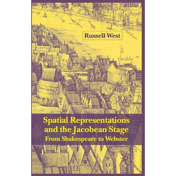 Spatial Representations and the Jacobean Stage: From Shakespeare to Webster, (Paperback)