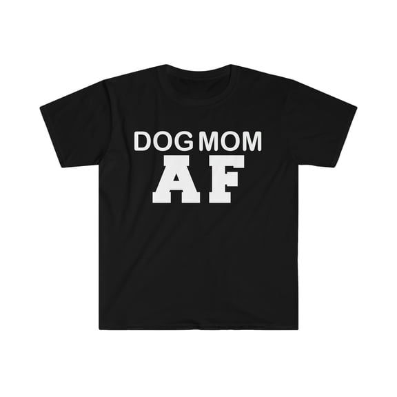 Dog Mom AF Unisex T-shirt S-3XL Dog Lover Dog Owner