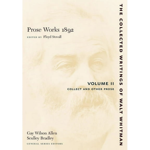 Collected Writings of Walt Whitman Prose Works 1892: Volume II: Collect and Other Prose, Book 1, (Paperback)