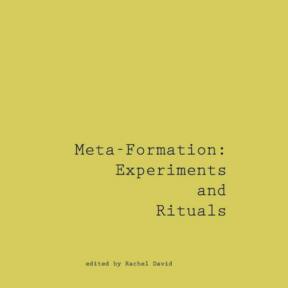 Meta-Formation: Experiments and Rituals, (Paperback)